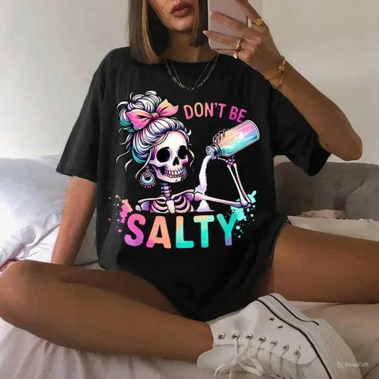 Dont Be Salty Skeleton Graphic Tee Oversized Short Sleeve Round Neck Unisex Streetwear Y2K Harajuku Aesthetic